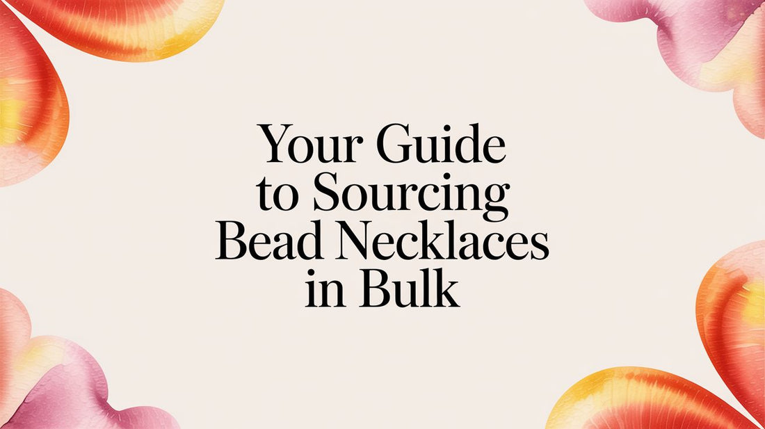 Your Guide to Sourcing High-Quality, Affordable Bead Necklaces in Bulk