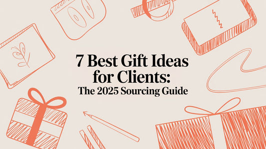 7 Best Gift Ideas for Clients: The 2025 Sourcing Guide