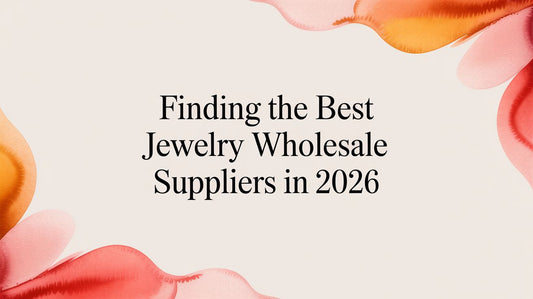 Finding the Best Jewelry Wholesale Suppliers in 2026