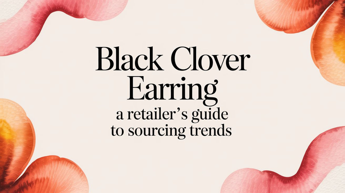 Black Clover Earring: A Retailer's Guide to Sourcing for Profit