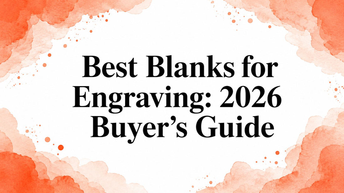 Best Blanks for Engraving: 2026 Buyer's Guide