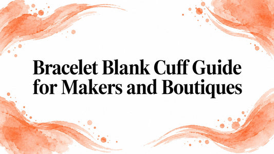 Bracelet Blank Cuff Guide for Makers and Boutiques