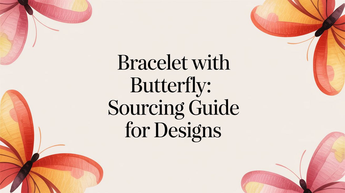 Bracelet with Butterfly: Your Guide to Sourcing Profitable Designs for Your Business