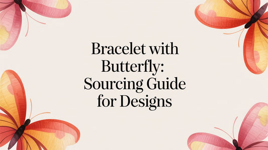 Bracelet with Butterfly: Your Guide to Sourcing Profitable Designs for Your Business