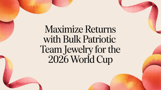 Maximize Your Profits with Bulk Patriotic Team Jewelry for the 2026 World Cup