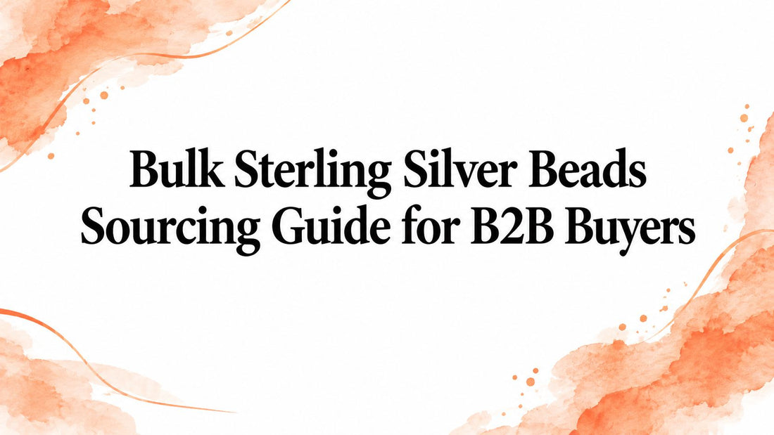 Bulk Sterling Silver Beads Sourcing Guide for B2B Buyers