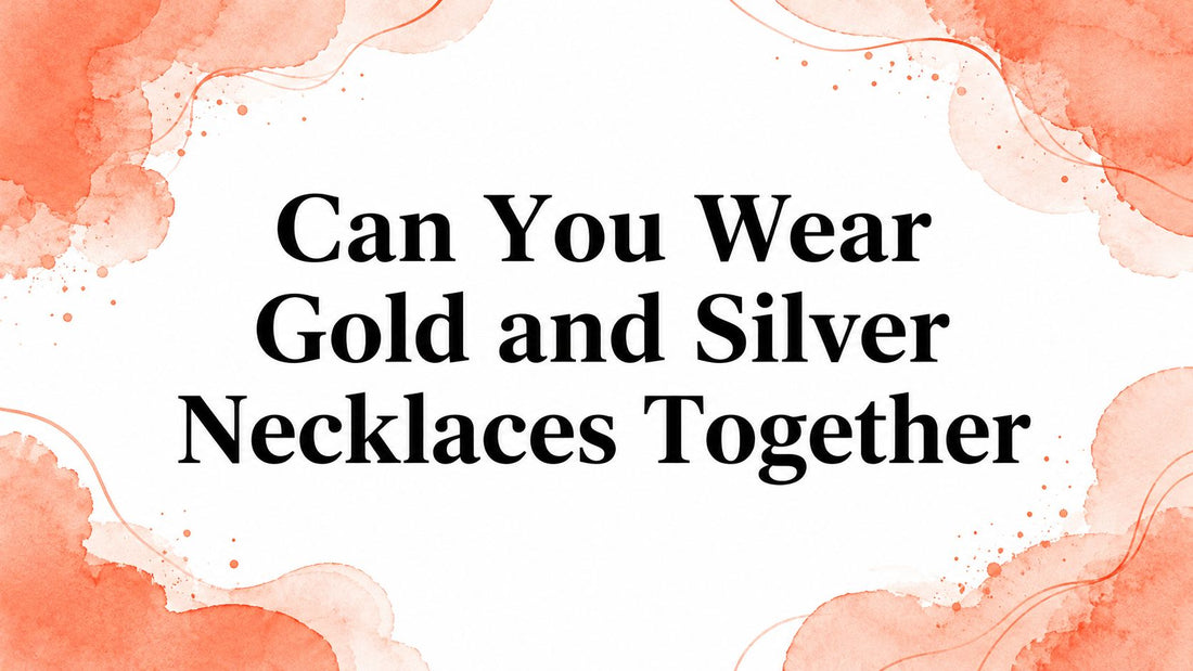 Can You Wear Gold and Silver Necklaces Together