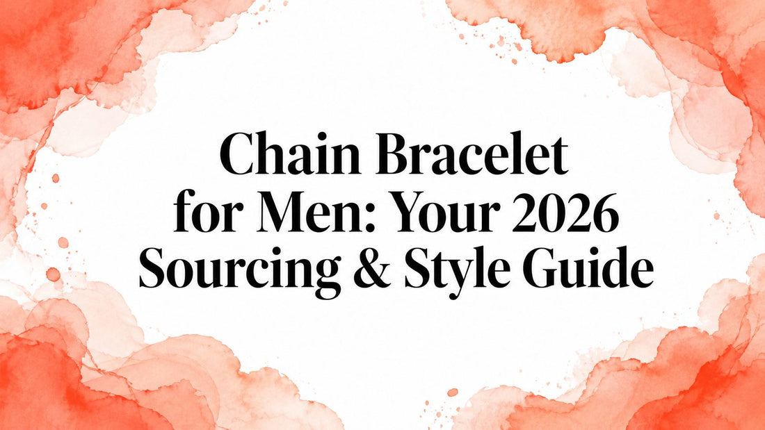 Chain Bracelet for Men: Your 2026 Sourcing & Style Guide