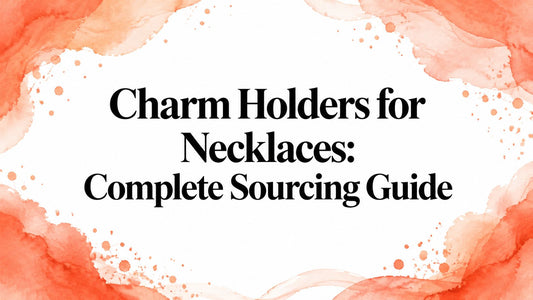Charm Holders for Necklaces: Complete Sourcing Guide