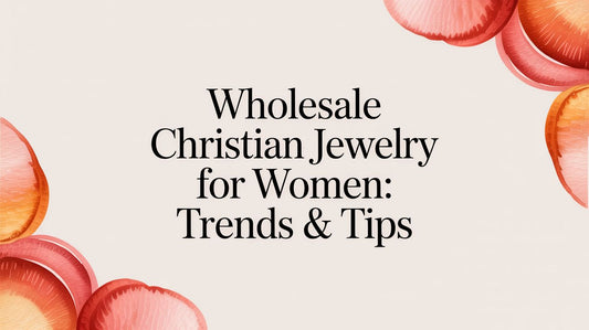 Wholesale Christian Jewelry for Women: Trends & Tips