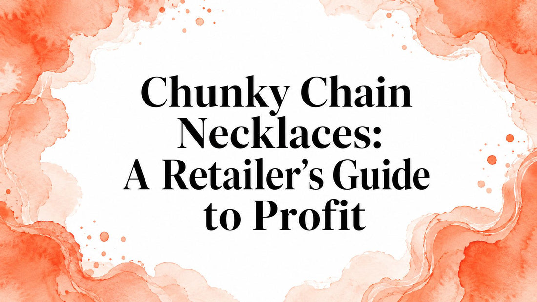 Chunky Chain Necklaces: A Retailer's Guide to Profit