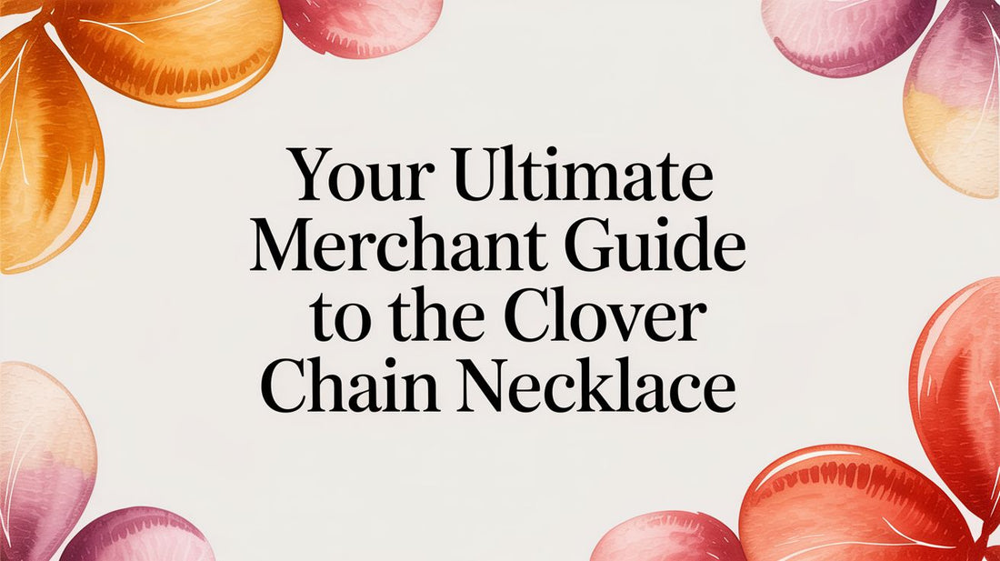 Your Ultimate Merchant Guide to the Clover Chain Necklace