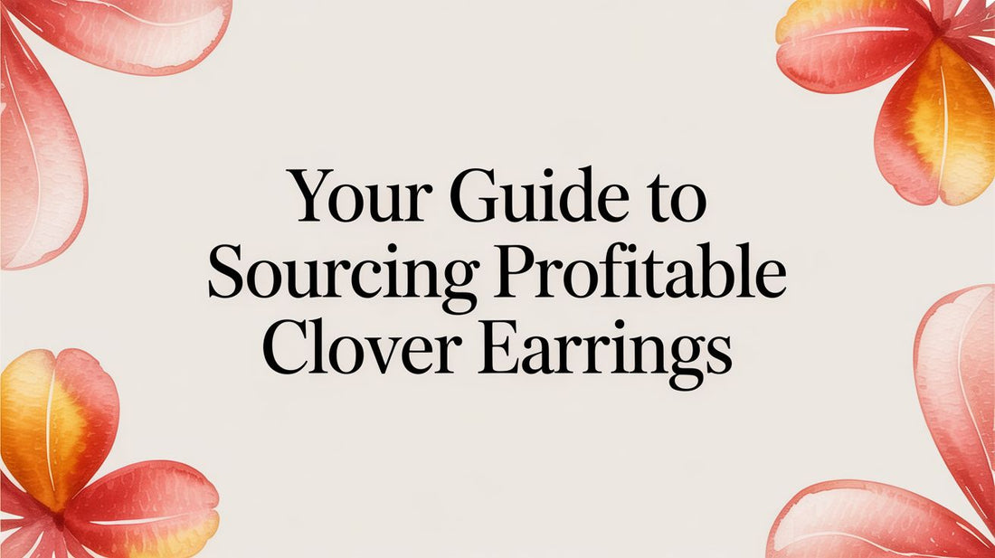 Your Guide to Sourcing Profitable Clover Earrings