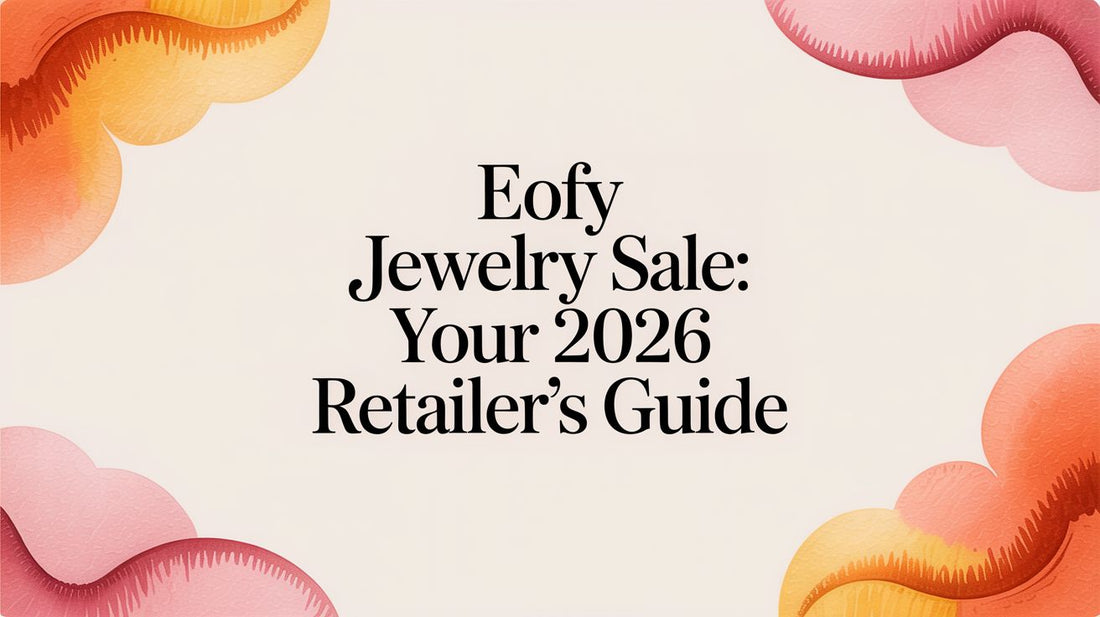 EOFY Jewelry Sale: Your 2026 Retailer's Guide