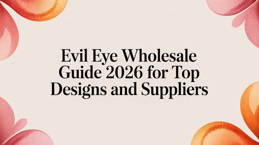 Evil Eye Wholesale: A Retailer's Guide to Sourcing Profitable Fashion Jewelry