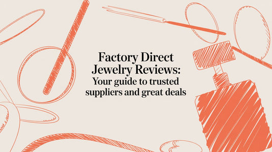 A Business Owner's Guide to Factory Direct Jewelry Reviews and Sourcing