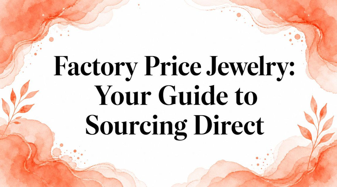 Factory Price Jewelry: Your Guide to Sourcing Direct