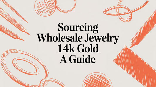 A Business Owner's Guide to Sourcing Wholesale 14K Gold Jewelry
