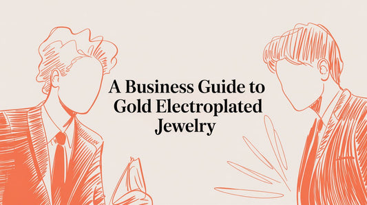 A Business Guide to Sourcing Gold Electroplated Jewelry