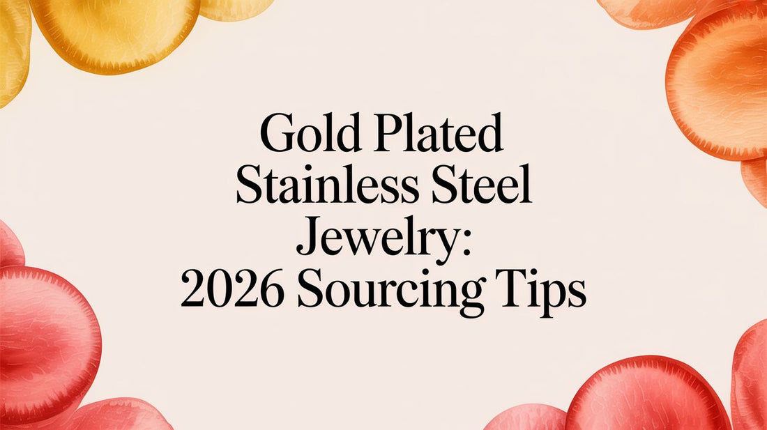 Gold Plated Stainless Steel Jewelry: 2026 Sourcing Tips