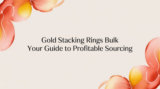Gold Stacking Rings Bulk: A Retailer's Guide to Profitable Mother's Day Sourcing