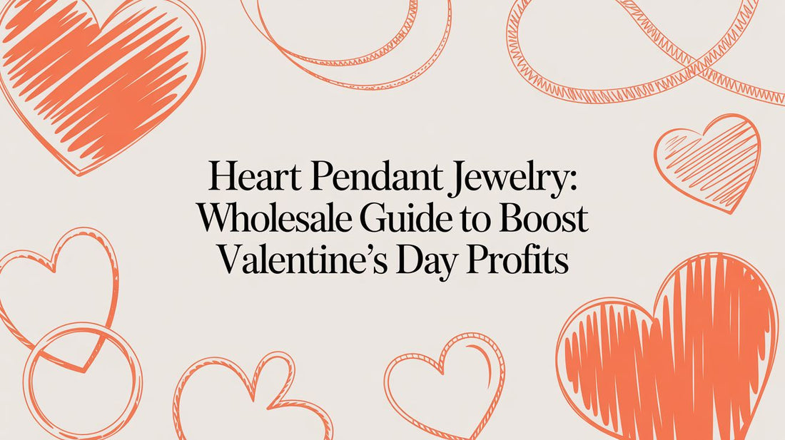 Heart Pendant Jewelry: A Wholesale Buying Guide for Valentine's Day Profits