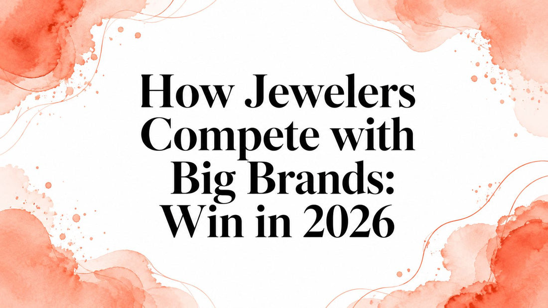 How Jewelers Compete with Big Brands: Win in 2026