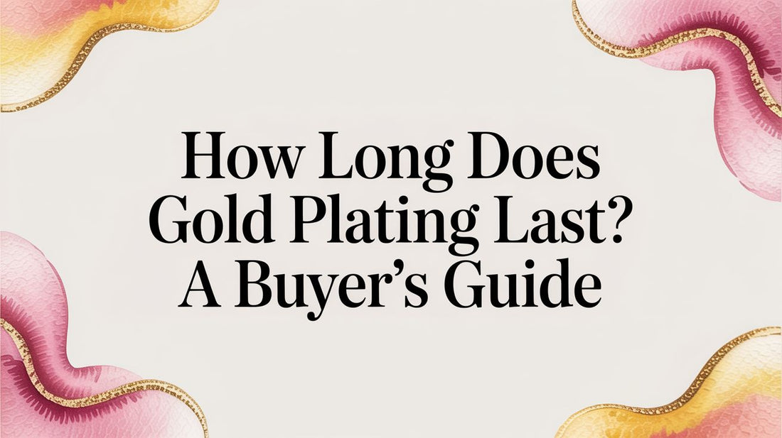 How Long Does Gold Plating Last? a Buyer's Guide