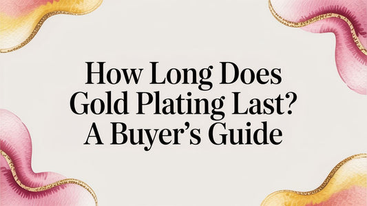 How Long Does Gold Plating Last? a Buyer's Guide