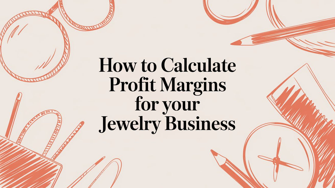 How to Calculate Profit Margins for Your Jewelry & Accessories Business