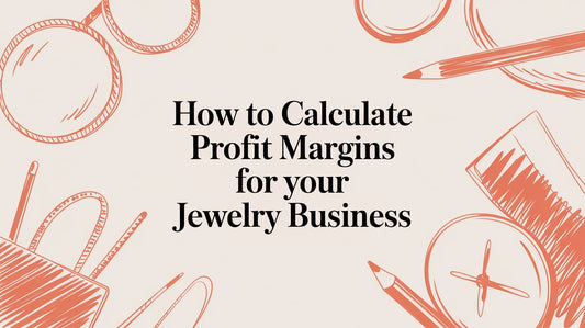 How to Calculate Profit Margins for Your Jewelry & Accessories Business