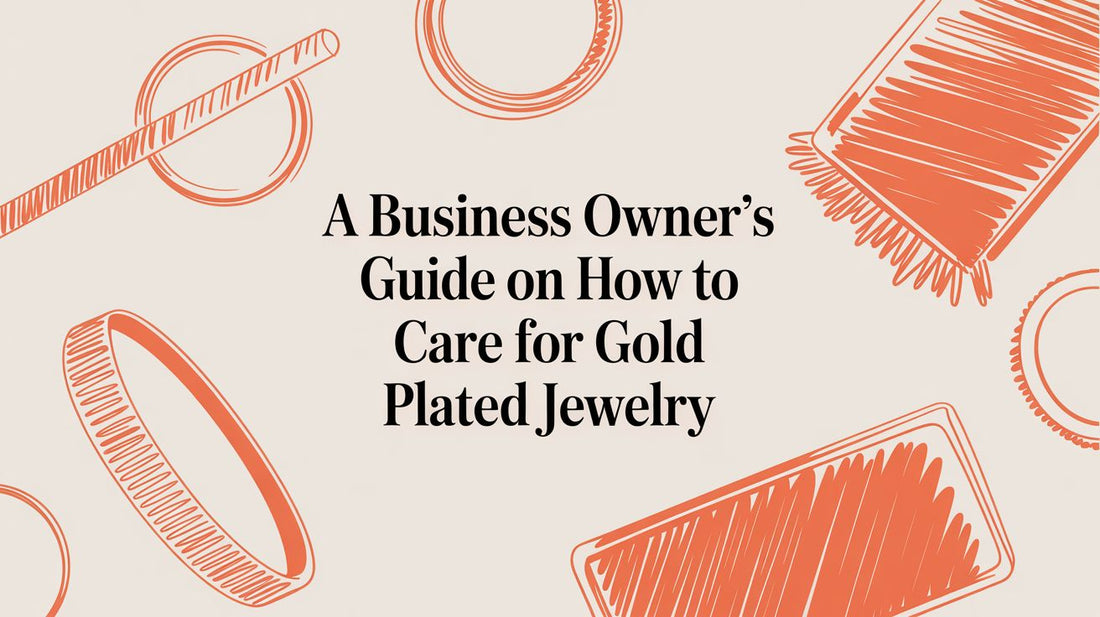 A Business Owner's Guide on How to Care for Gold Plated Jewelry