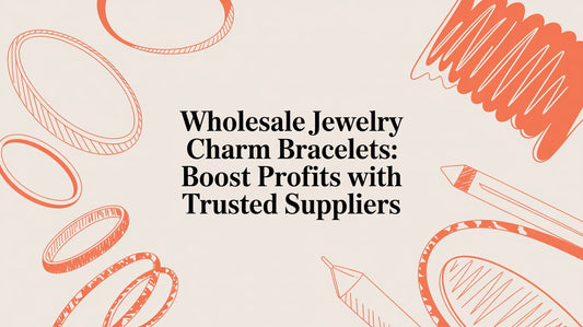 Wholesale Jewelry Charm Bracelets: Source High-Quality, Affordable Accessories with Trusted Suppliers