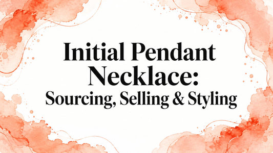 Initial Pendant Necklace: Sourcing, Selling & Styling