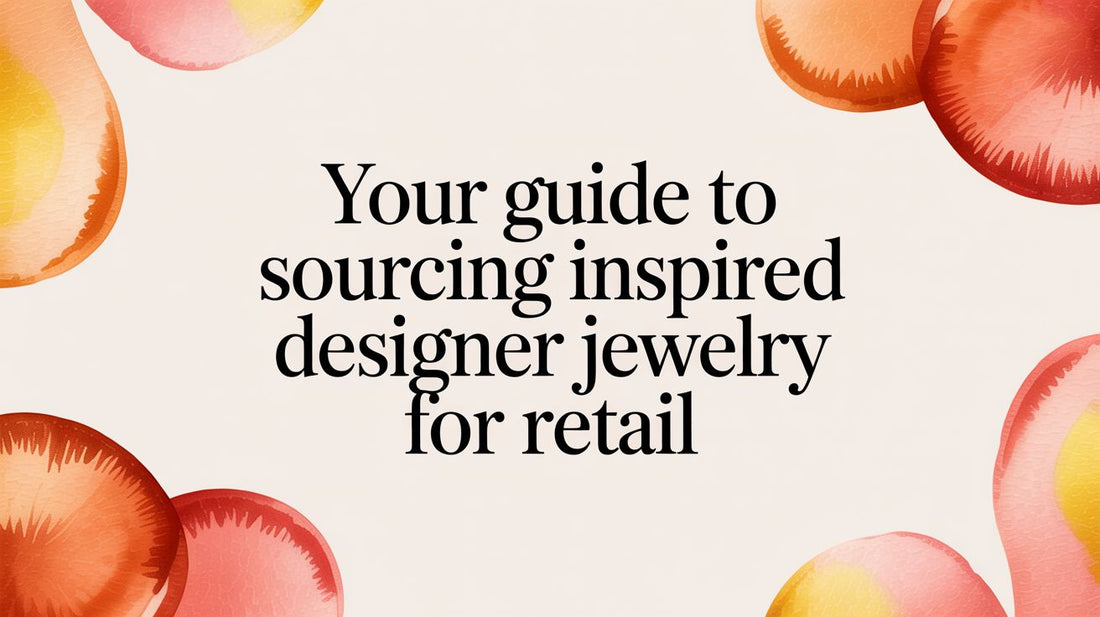 A Business Owner's Guide to Sourcing Inspired Designer Jewelry