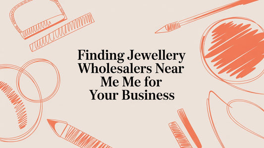 Finding Jewellery Wholesers Near Me for Your Business