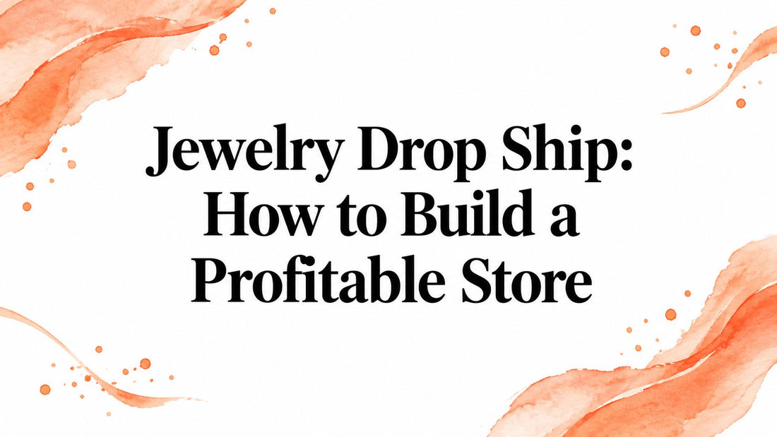 Jewelry Drop Ship: How to Build a Profitable Store