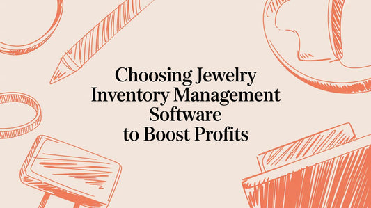 Choosing Jewelry Inventory Management Software to Boost Profits