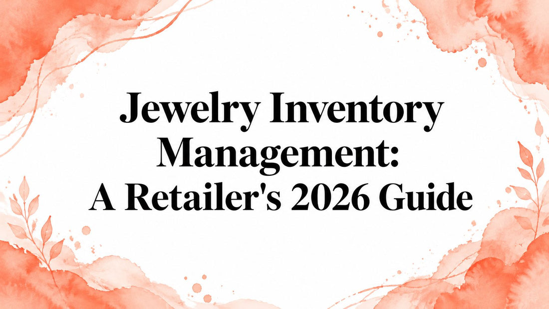 Jewelry Inventory Management: A Retailer's 2026 Guide