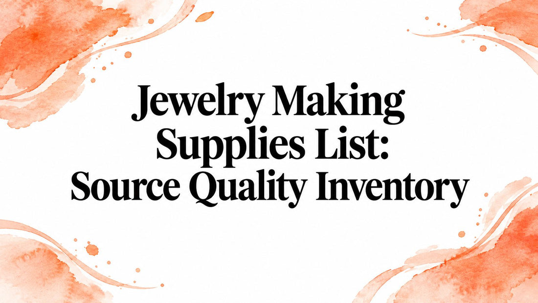 Jewelry Making Supplies List: Source Quality Inventory