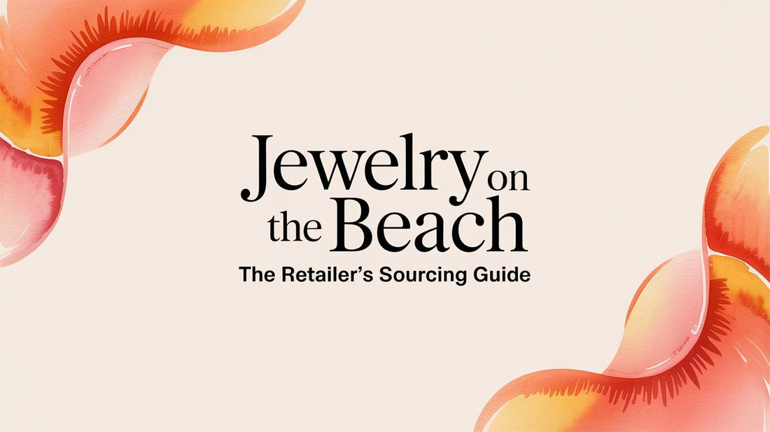 Jewelry on the Beach: The Retailer's Sourcing Guide