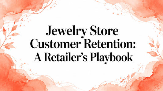 Jewelry Store Customer Retention: A Retailer's Playbook