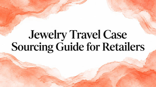 Jewelry Travel Case Sourcing Guide for Retailers
