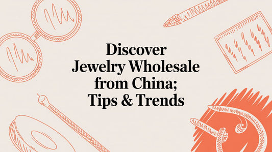 Discover jewelry wholesale from china: tips & trends