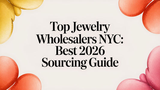Top Jewelry Wholesalers NYC: Best 2026 Sourcing Guide