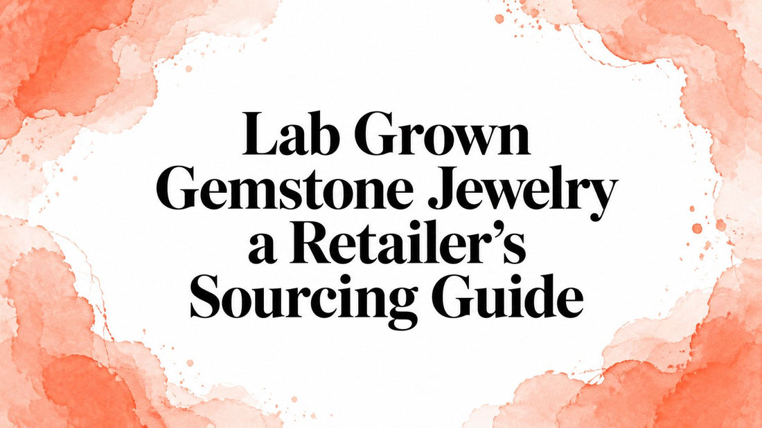 Lab Grown Gemstone Jewelry a Retailer's Sourcing Guide