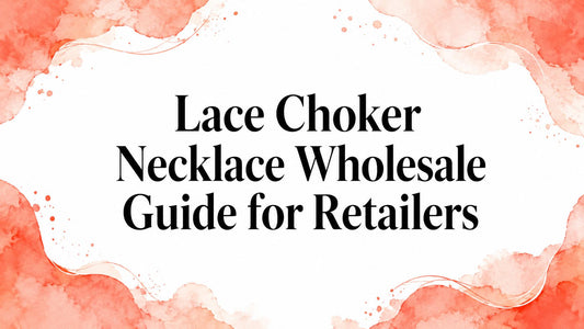 Lace Choker Necklace Wholesale Guide for Retailers