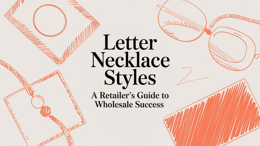 Letter Necklace Styles: A Retailer's Guide to Wholesale Success