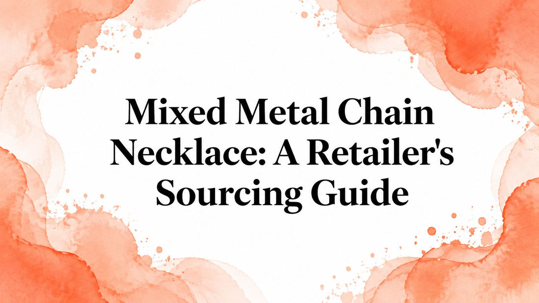 Mixed Metal Chain Necklace: A Retailer's Sourcing Guide