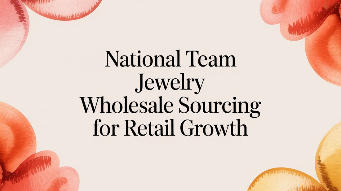 National Team Jewelry Wholesale Sourcing for Retail Growth